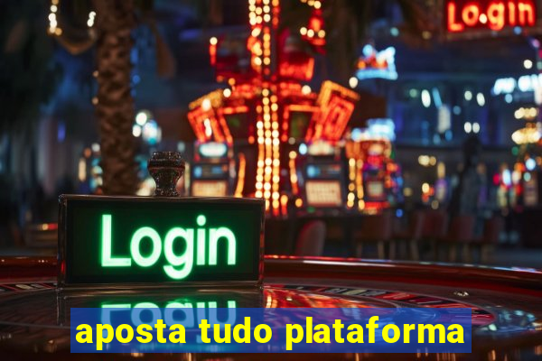 aposta tudo plataforma